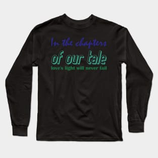 In the chapters of our tale love's light will never fail (2) Long Sleeve T-Shirt